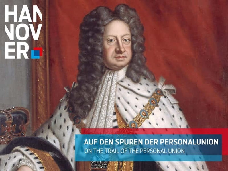 Hanover: Very British - on the trail of the personal union - The Personal Union and Hanover’s Royal Legacy