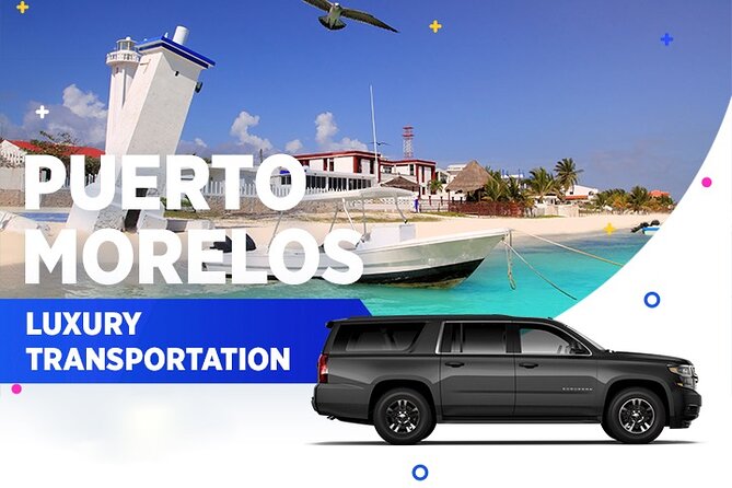 Puerto Morelos Luxury Transportation From & To Cancun Airport - The Luxury Transfer Fleet and Vehicle Features